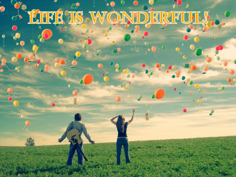 Life is wonderful